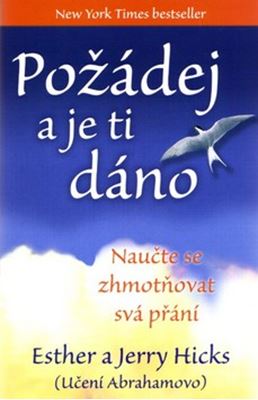 Požádej a je ti dáno - Esther a Jerry Hicks (Učení Abrahamovo) - Kliknutím na obrázek zavřete